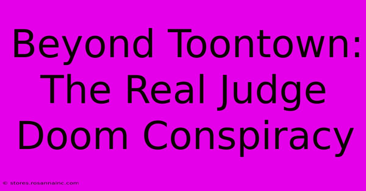 Beyond Toontown: The Real Judge Doom Conspiracy