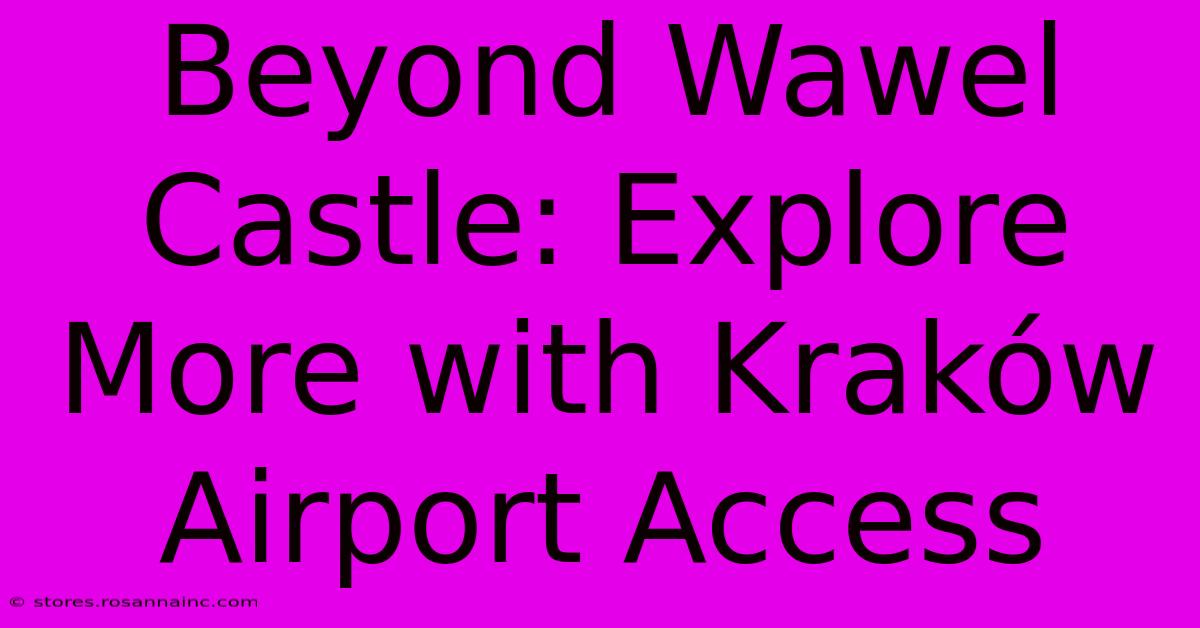 Beyond Wawel Castle: Explore More With Kraków Airport Access