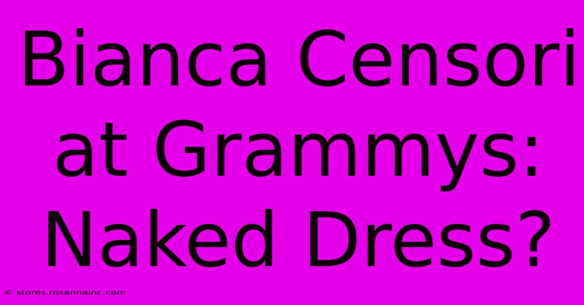 Bianca Censori At Grammys: Naked Dress?