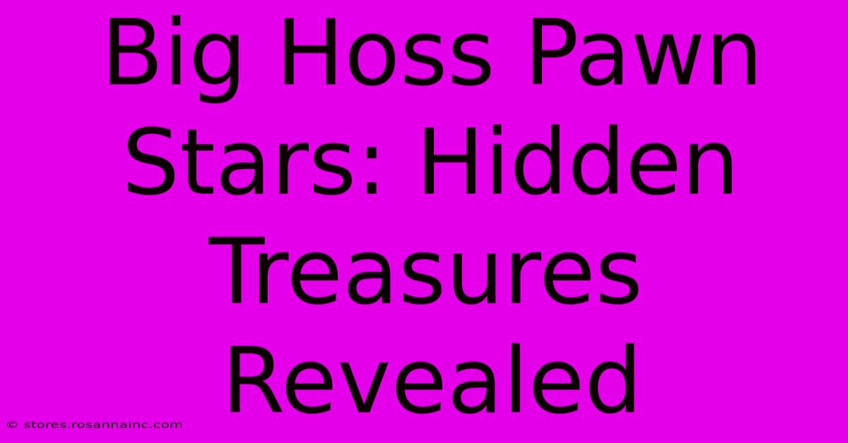 Big Hoss Pawn Stars: Hidden Treasures Revealed