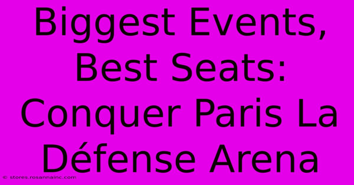 Biggest Events, Best Seats: Conquer Paris La Défense Arena