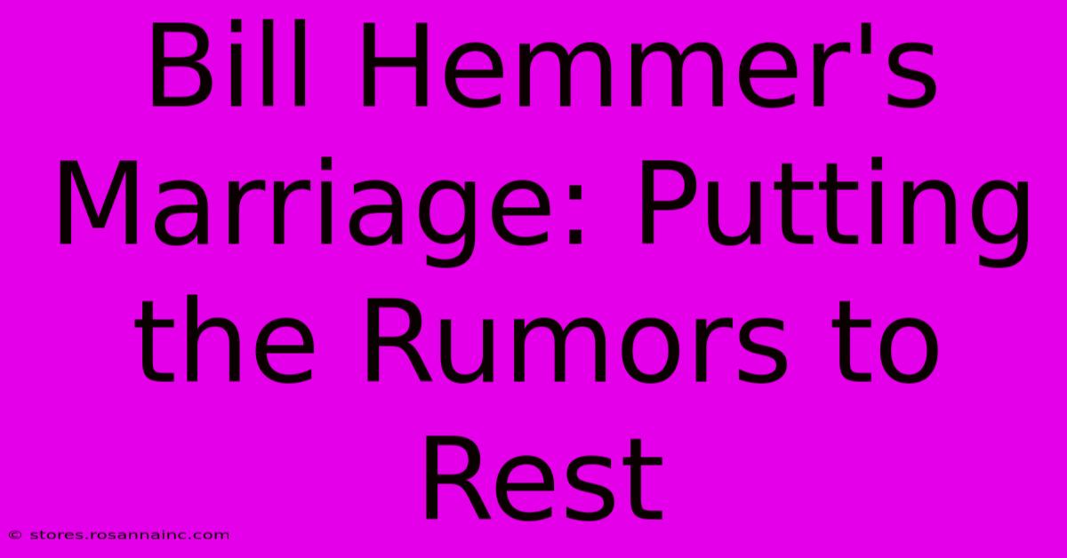 Bill Hemmer's Marriage: Putting The Rumors To Rest