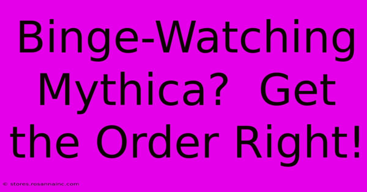 Binge-Watching Mythica?  Get The Order Right!