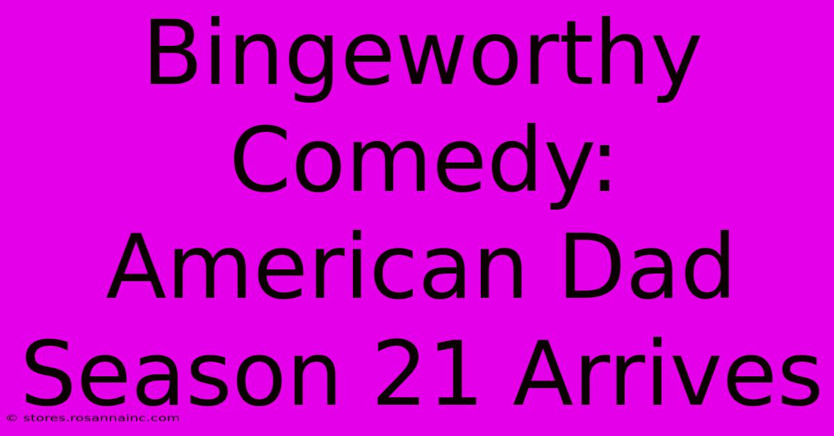 Bingeworthy Comedy: American Dad Season 21 Arrives