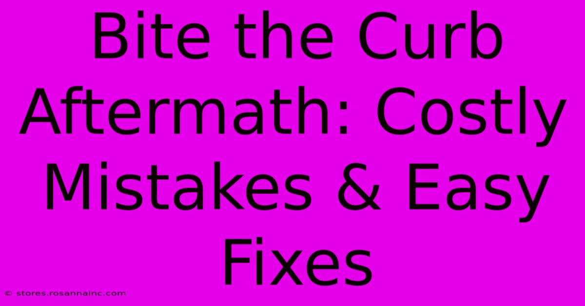 Bite The Curb Aftermath: Costly Mistakes & Easy Fixes