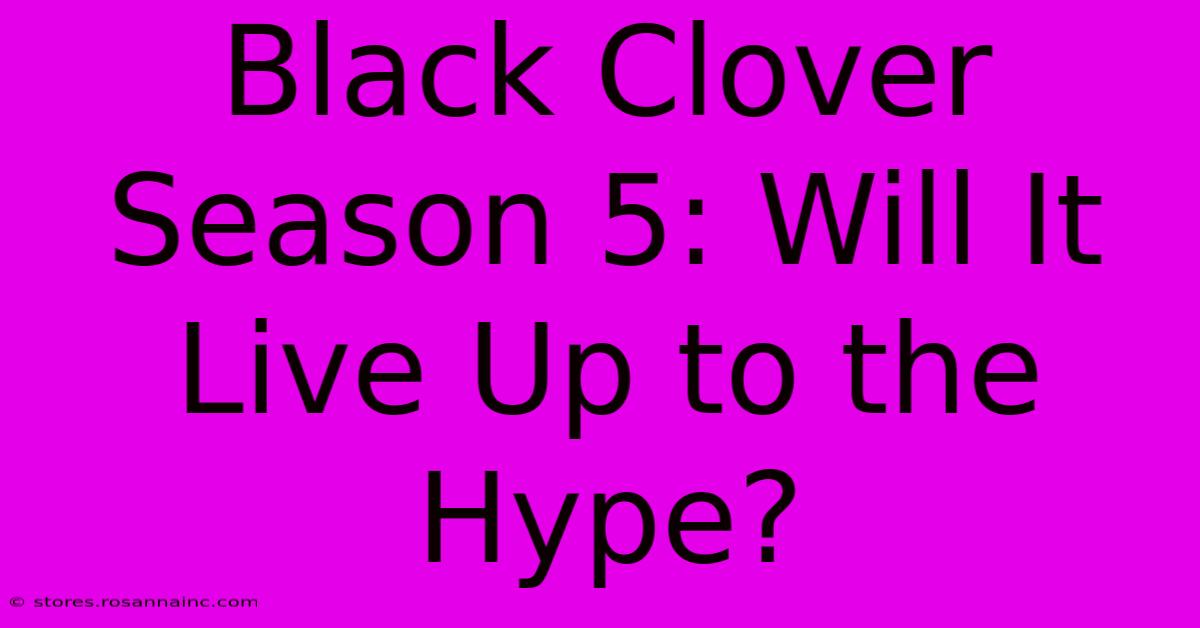 Black Clover Season 5: Will It Live Up To The Hype?