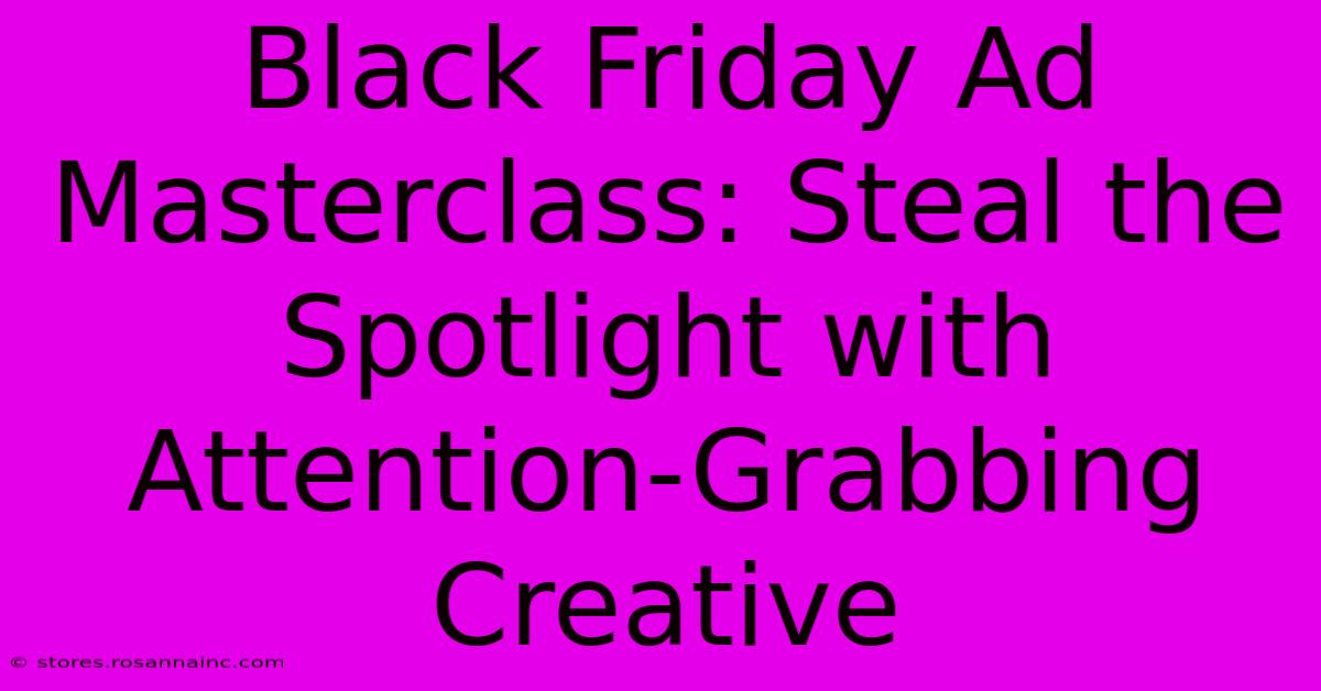 Black Friday Ad Masterclass: Steal The Spotlight With Attention-Grabbing Creative