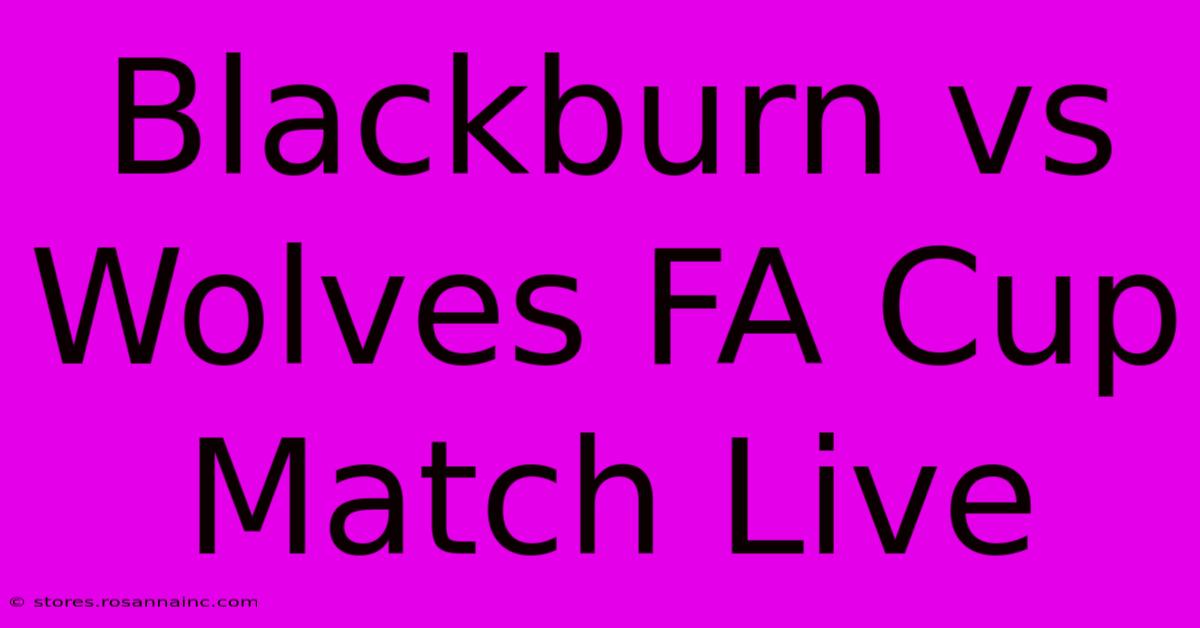 Blackburn Vs Wolves FA Cup Match Live