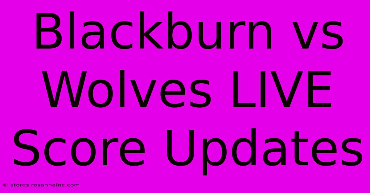 Blackburn Vs Wolves LIVE Score Updates