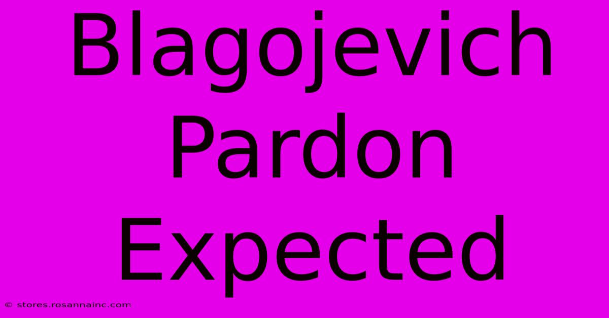 Blagojevich Pardon Expected