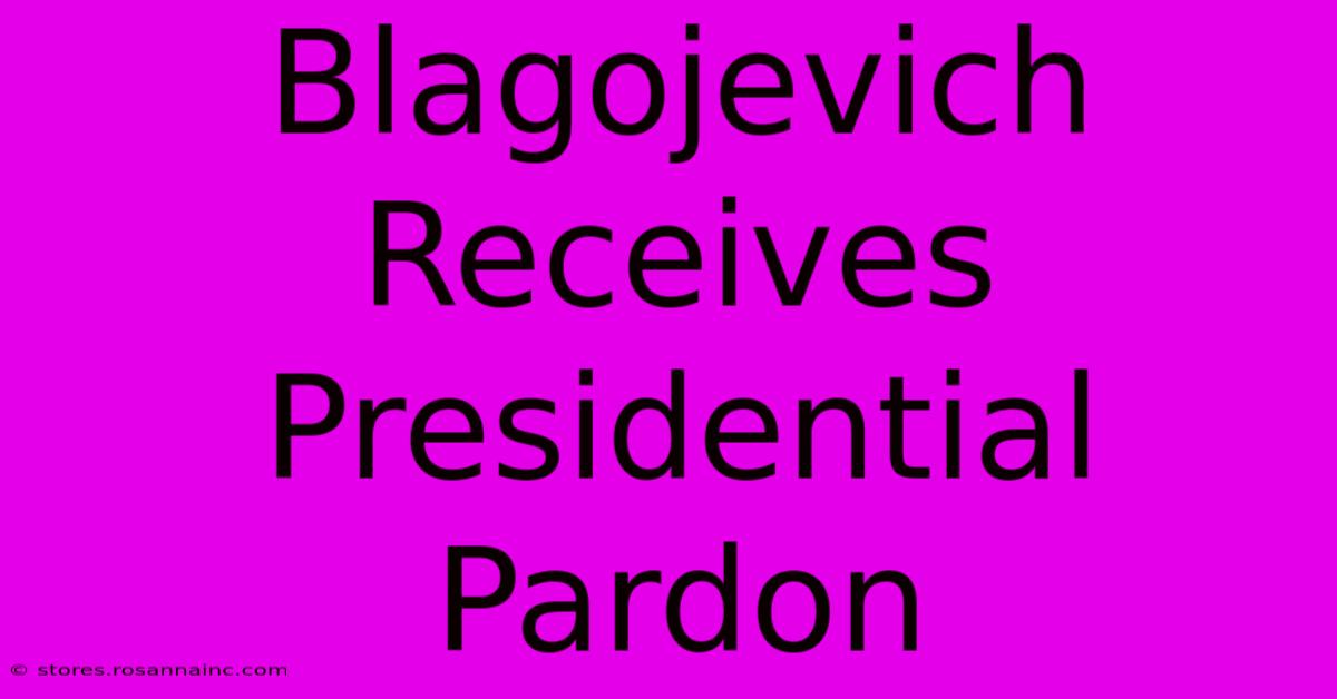 Blagojevich Receives Presidential Pardon