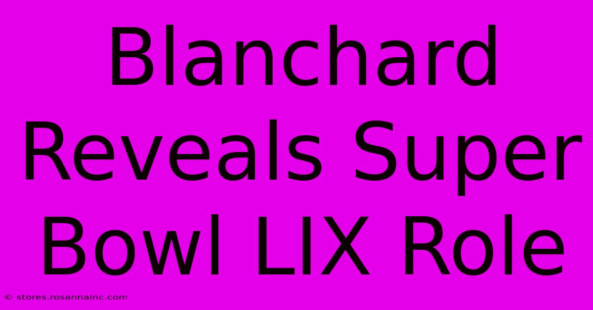 Blanchard Reveals Super Bowl LIX Role