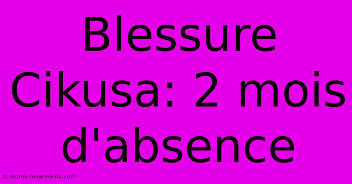 Blessure Cikusa: 2 Mois D'absence