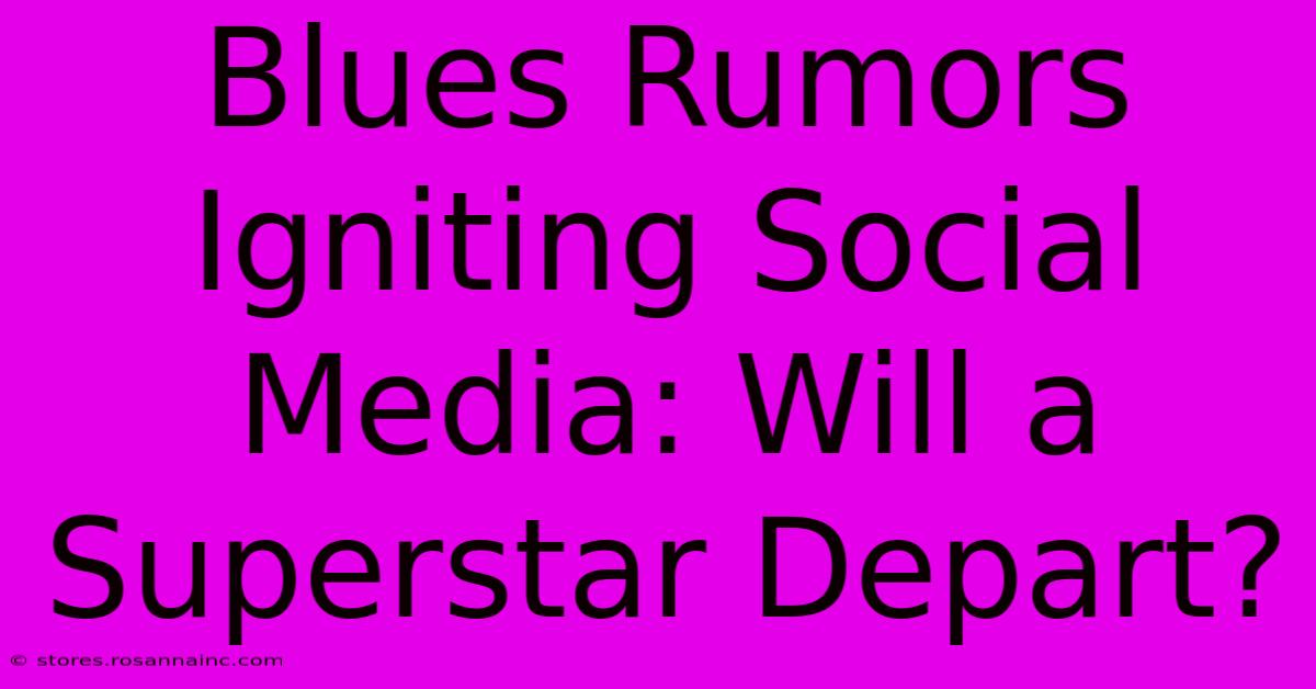 Blues Rumors Igniting Social Media: Will A Superstar Depart?