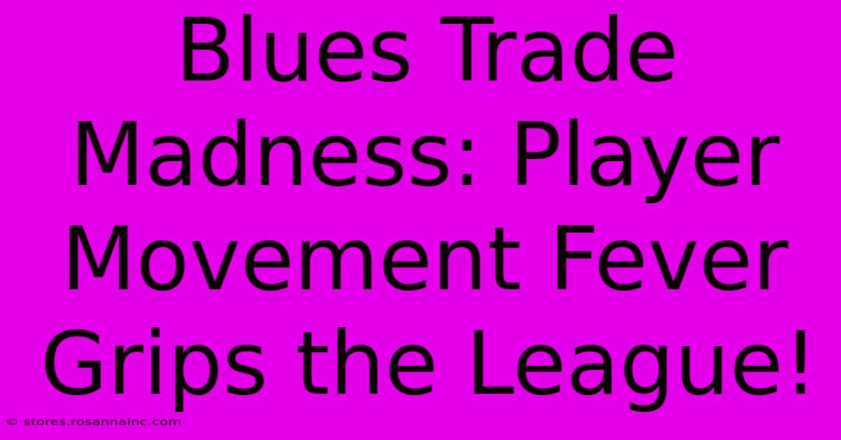 Blues Trade Madness: Player Movement Fever Grips The League!