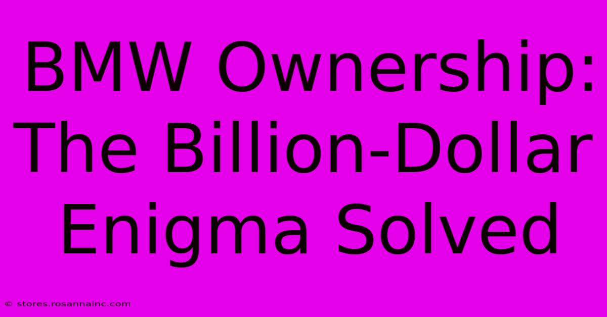 BMW Ownership: The Billion-Dollar Enigma Solved