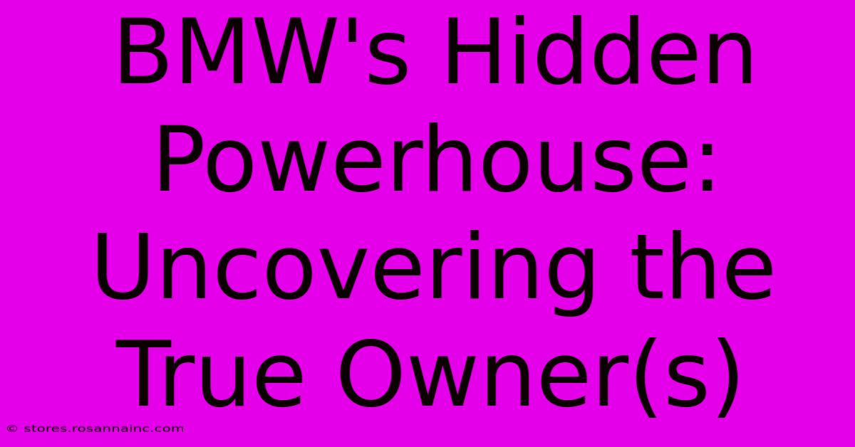 BMW's Hidden Powerhouse: Uncovering The True Owner(s)