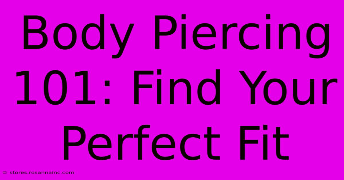 Body Piercing 101: Find Your Perfect Fit