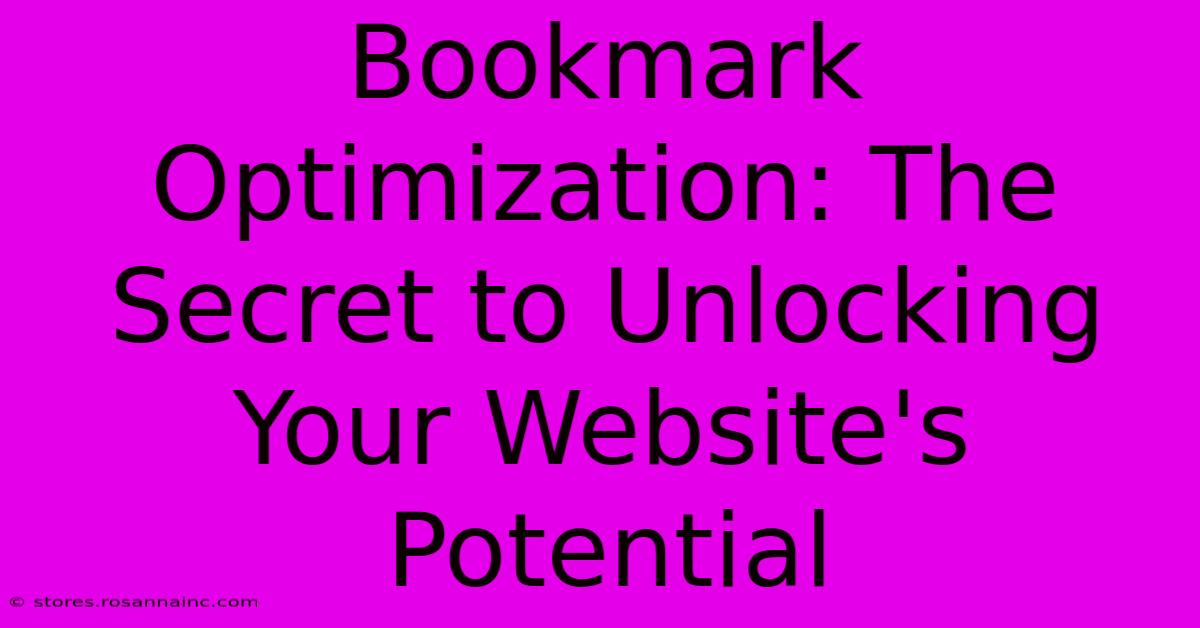 Bookmark Optimization: The Secret To Unlocking Your Website's Potential