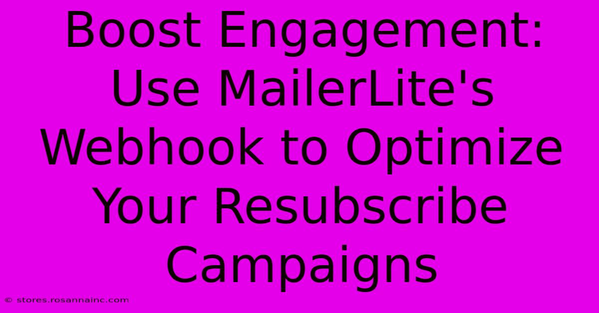 Boost Engagement: Use MailerLite's Webhook To Optimize Your Resubscribe Campaigns