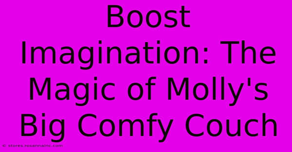 Boost Imagination: The Magic Of Molly's Big Comfy Couch