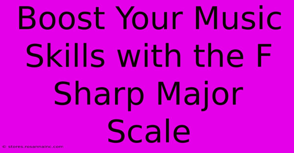 Boost Your Music Skills With The F Sharp Major Scale