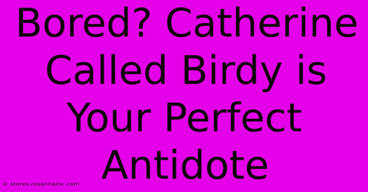 Bored? Catherine Called Birdy Is Your Perfect Antidote