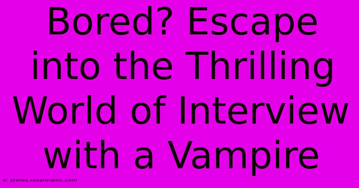 Bored? Escape Into The Thrilling World Of Interview With A Vampire