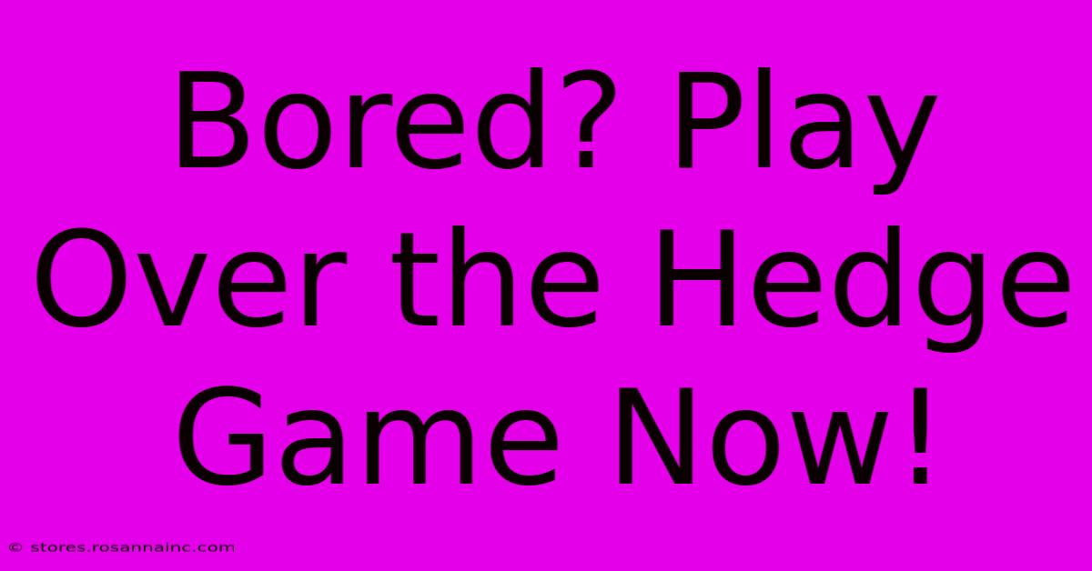 Bored? Play Over The Hedge Game Now!