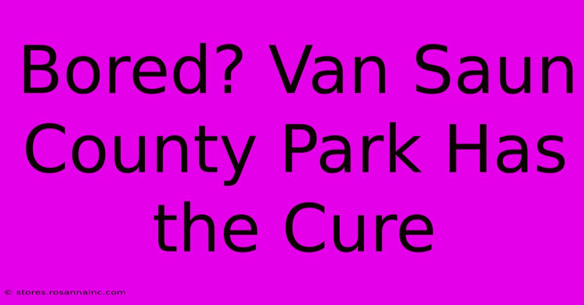 Bored? Van Saun County Park Has The Cure