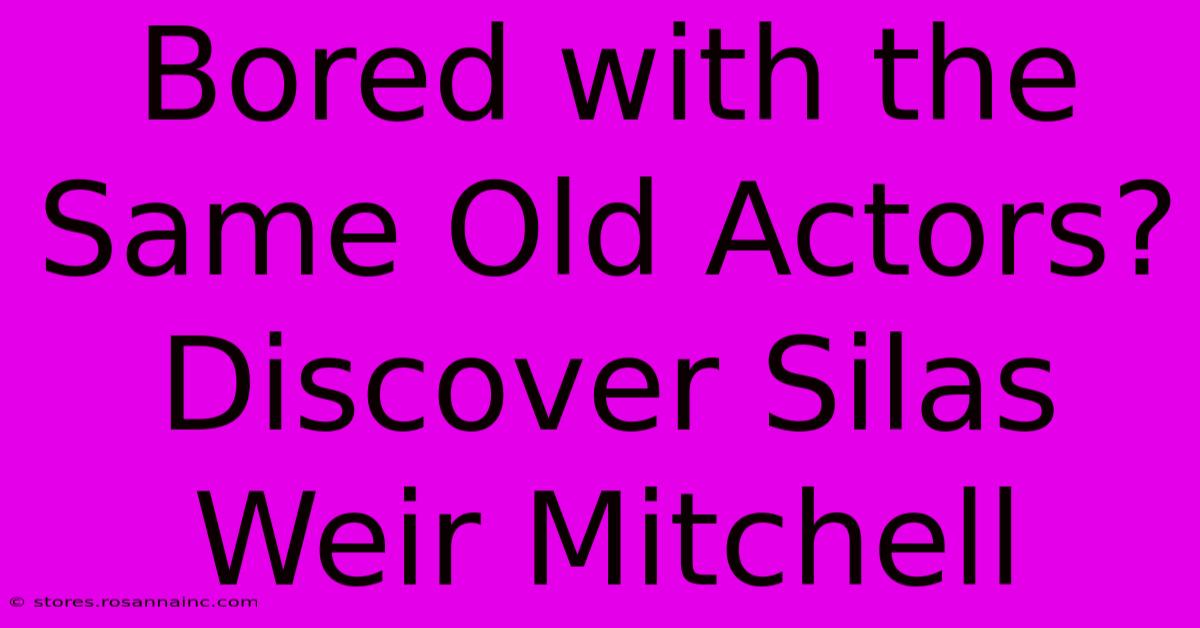 Bored With The Same Old Actors? Discover Silas Weir Mitchell