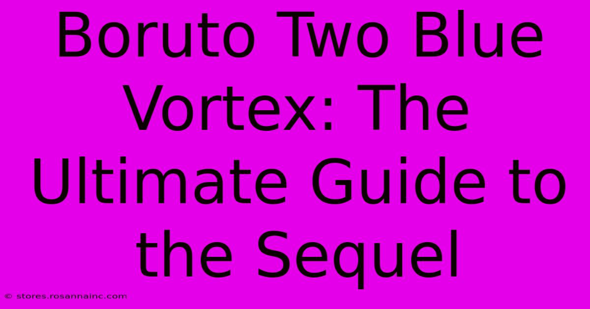 Boruto Two Blue Vortex: The Ultimate Guide To The Sequel