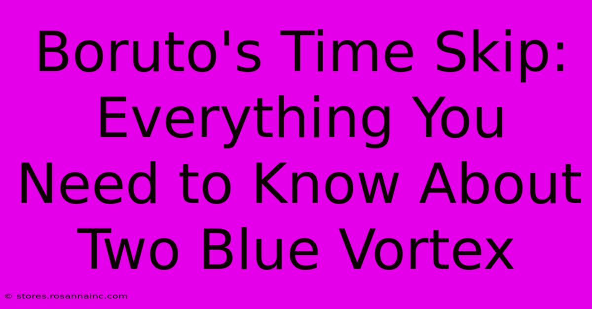 Boruto's Time Skip: Everything You Need To Know About Two Blue Vortex