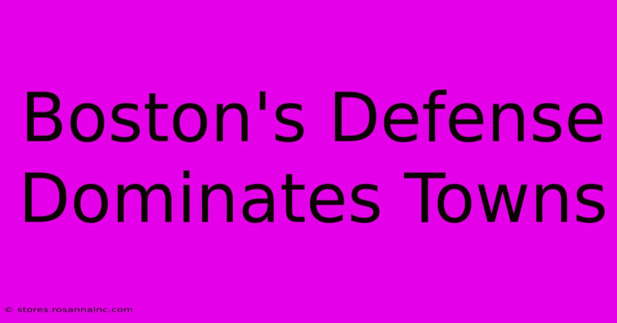 Boston's Defense Dominates Towns