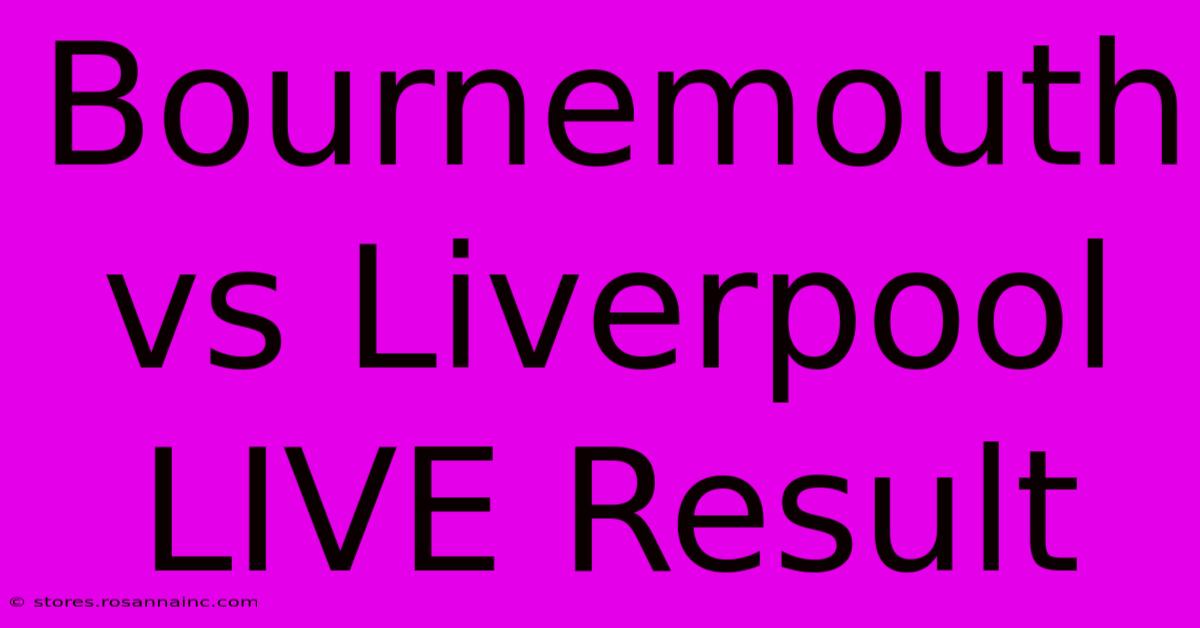 Bournemouth Vs Liverpool LIVE Result