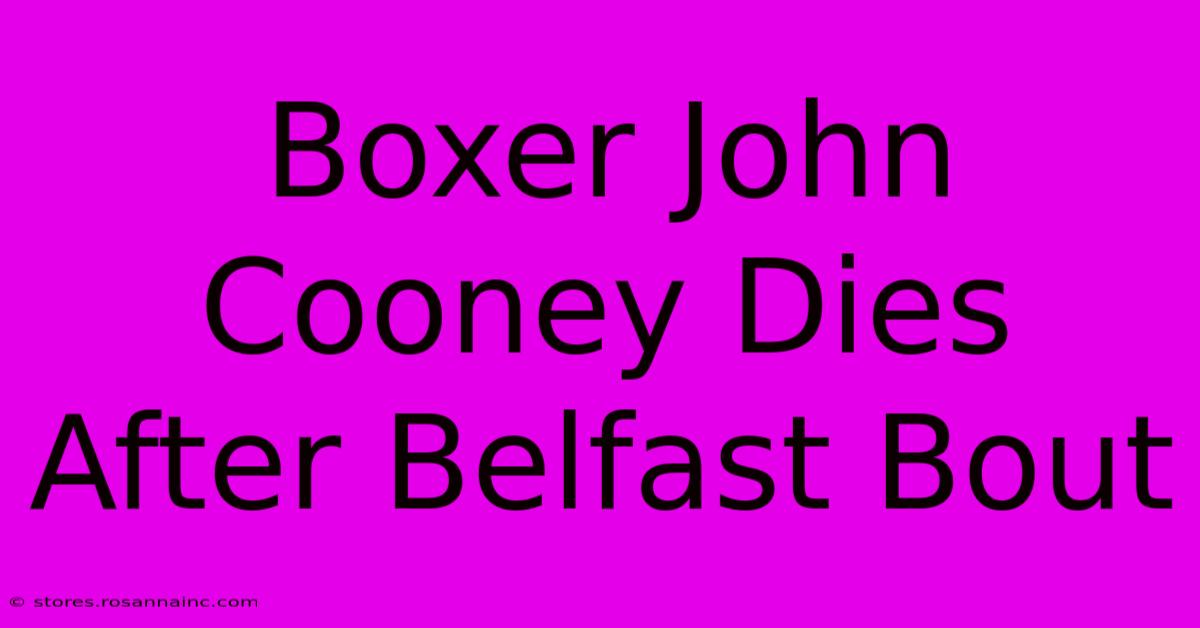 Boxer John Cooney Dies After Belfast Bout