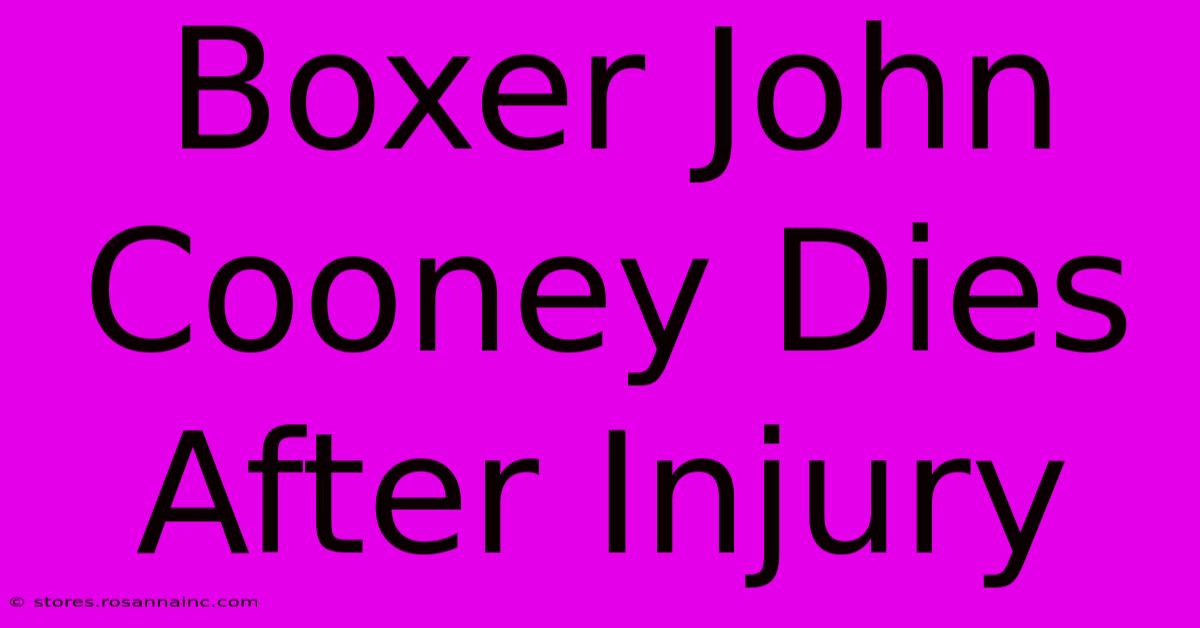 Boxer John Cooney Dies After Injury