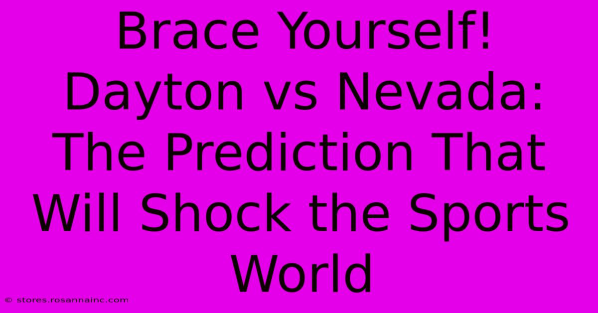 Brace Yourself! Dayton Vs Nevada: The Prediction That Will Shock The Sports World