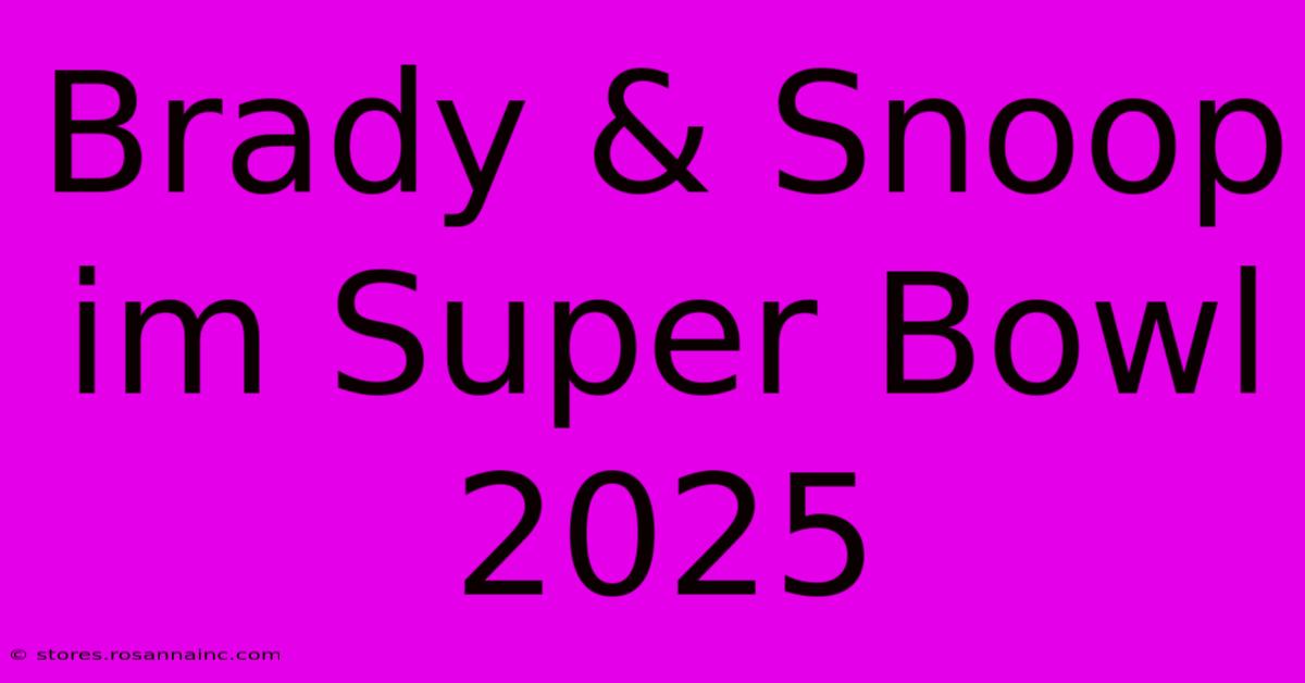 Brady & Snoop Im Super Bowl 2025