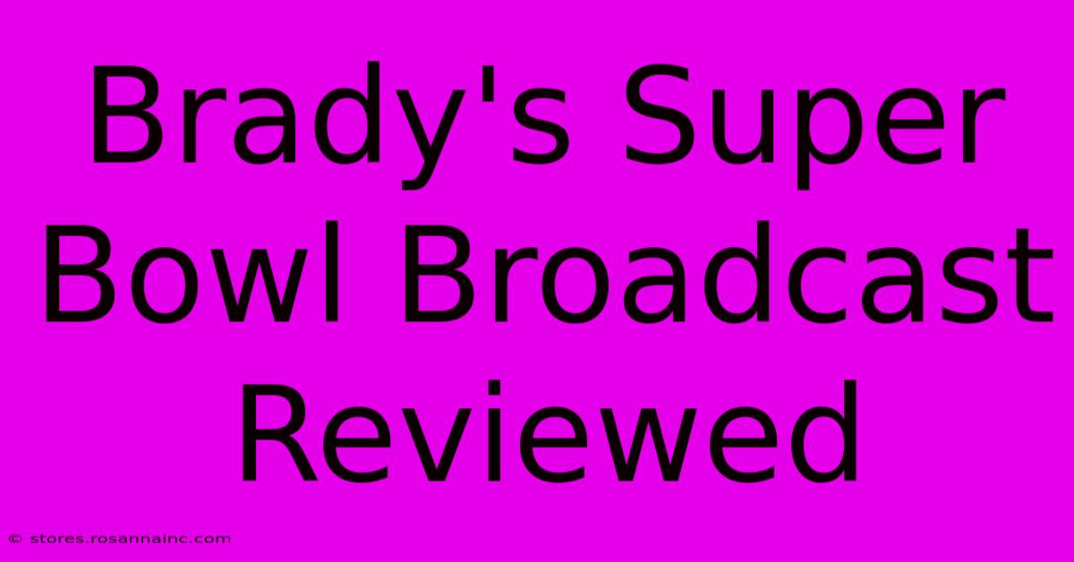 Brady's Super Bowl Broadcast Reviewed