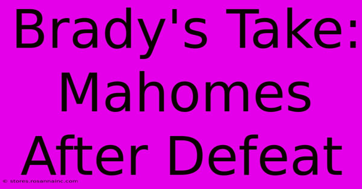 Brady's Take: Mahomes After Defeat