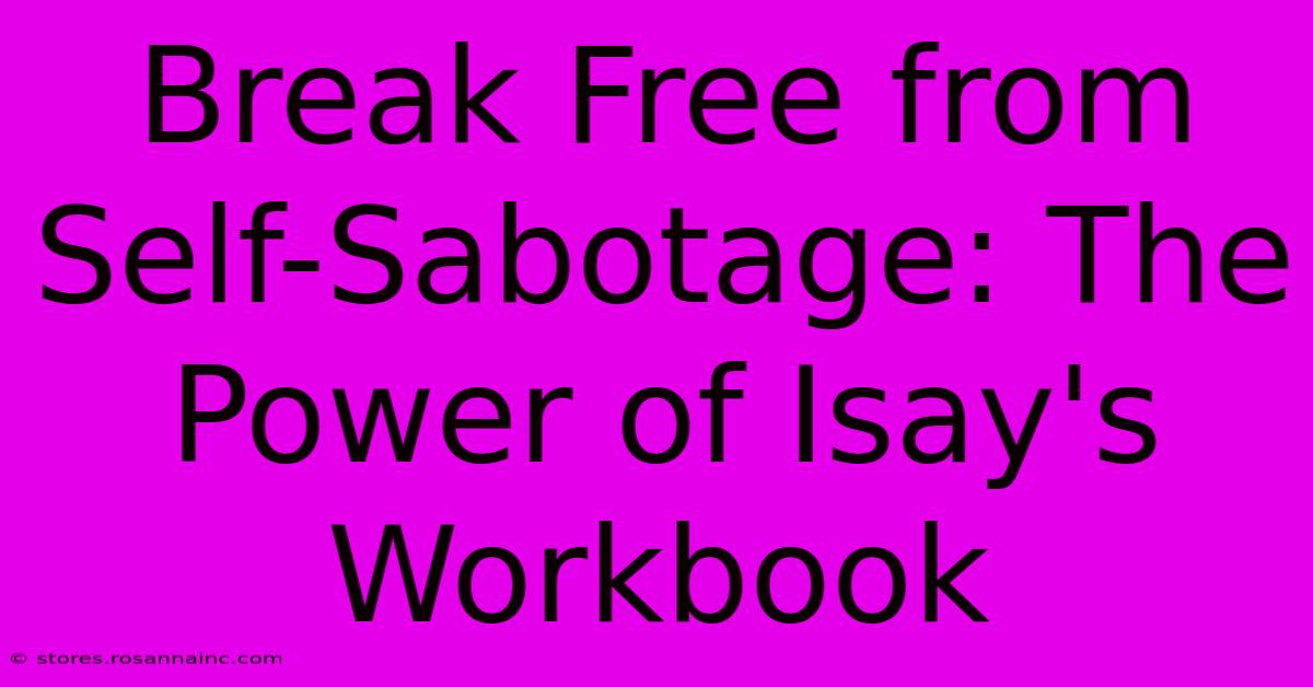 Break Free From Self-Sabotage: The Power Of Isay's Workbook