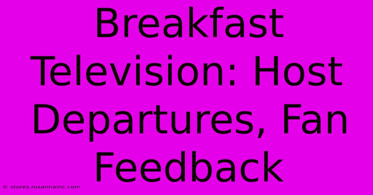 Breakfast Television: Host Departures, Fan Feedback