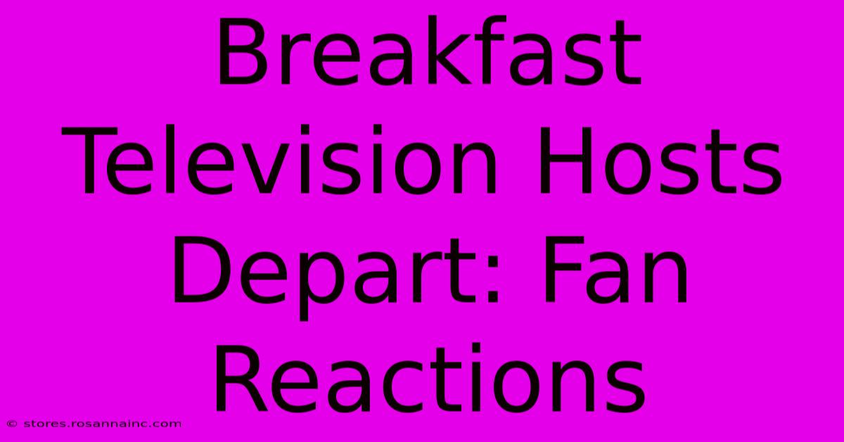 Breakfast Television Hosts Depart: Fan Reactions