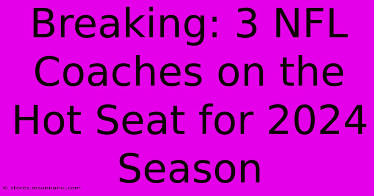 Breaking: 3 NFL Coaches On The Hot Seat For 2024 Season