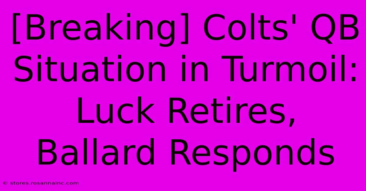 [Breaking] Colts' QB Situation In Turmoil: Luck Retires, Ballard Responds