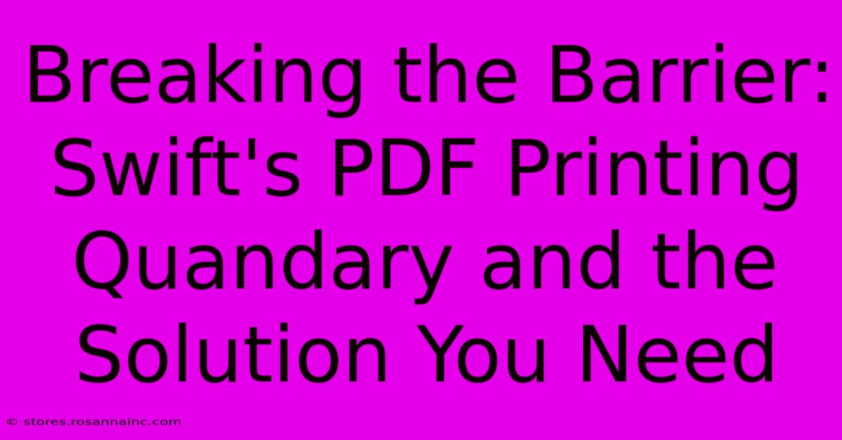 Breaking The Barrier: Swift's PDF Printing Quandary And The Solution You Need