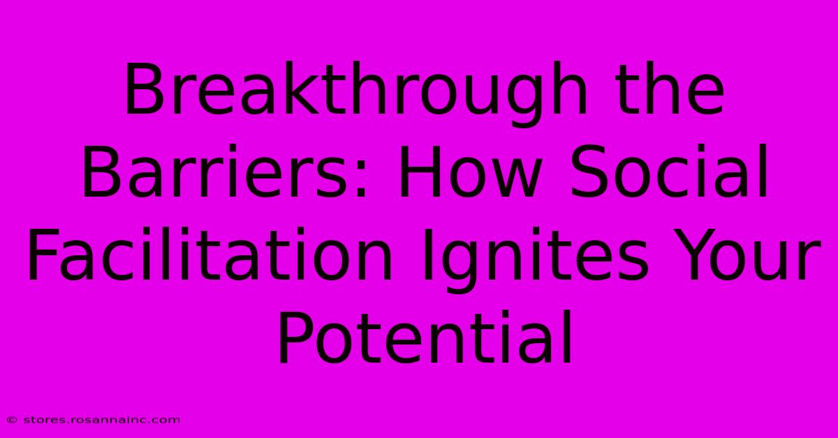 Breakthrough The Barriers: How Social Facilitation Ignites Your Potential