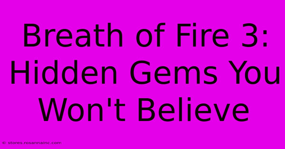 Breath Of Fire 3:  Hidden Gems You Won't Believe