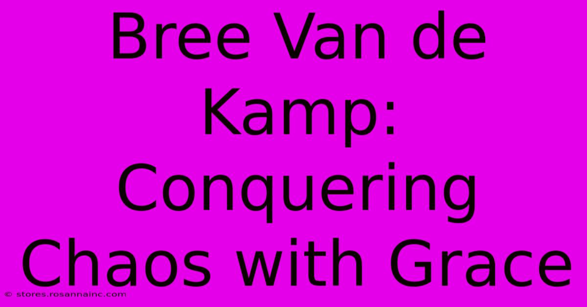 Bree Van De Kamp:  Conquering Chaos With Grace